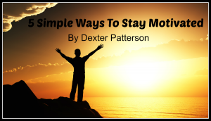 5 Simple Ways To Stay Motivated