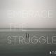 Embrace the Struggle